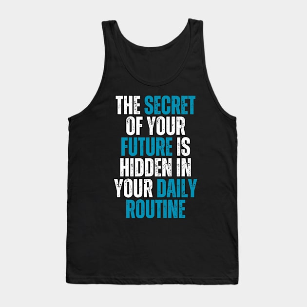 the secret of your future is hidden in your daily routine Tank Top by emofix